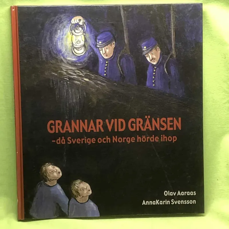 Nyhet hos oss | Aaraas, Olav GRANNAR VID GRÄNSEN då Sverige och Norge hörde ihop