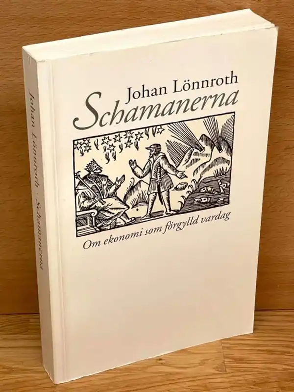Sista dagarna - Lönnroth, Johan SCHAMANERNA om ekonomi som förgylld vardag
